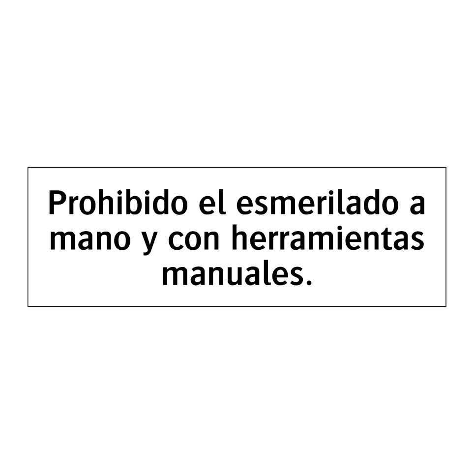 Prohibido el esmerilado a mano y con herramientas manuales.