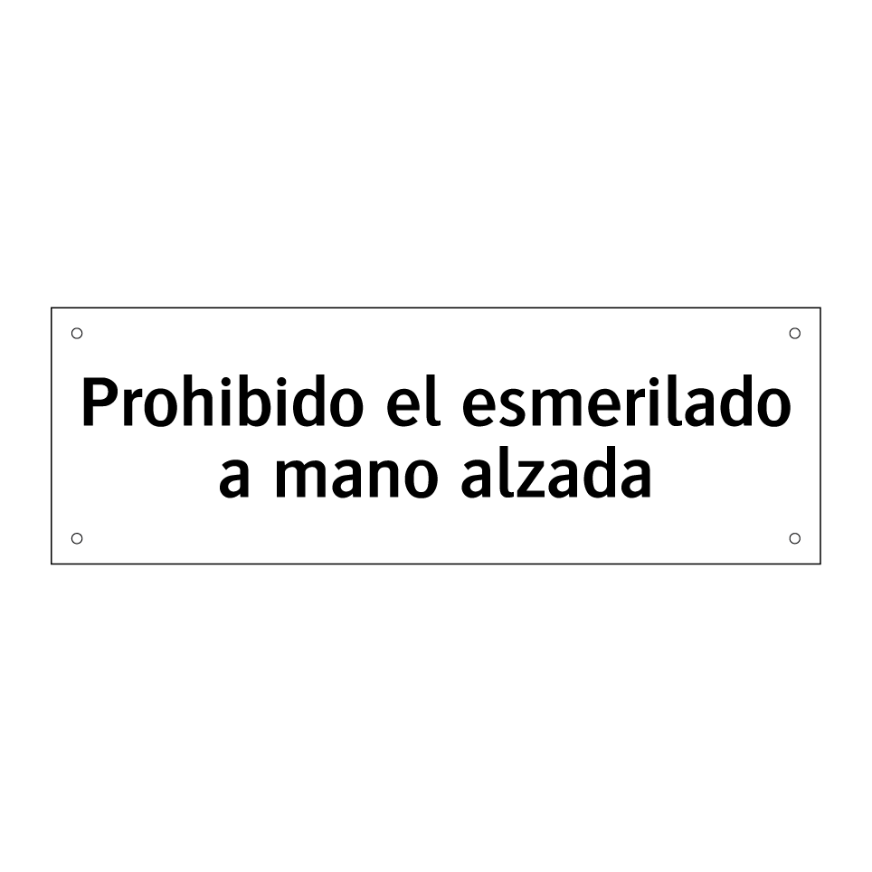 Prohibido el esmerilado a mano alzada