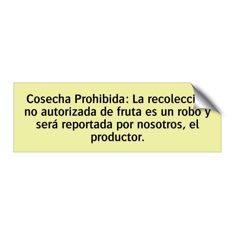 Cosecha Prohibida: La recolección no autorizada de fruta es un robo y será reportada por nosotros, el productor.