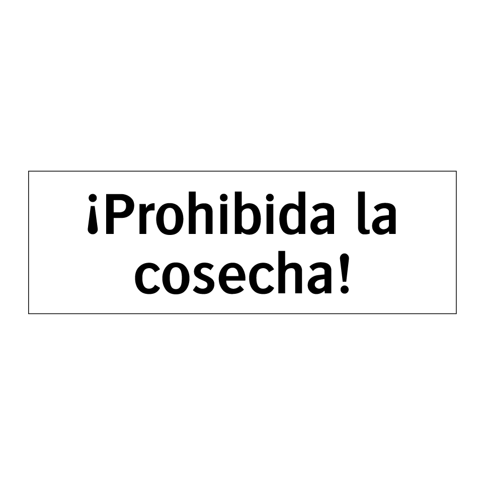 ¡Prohibida la cosecha!