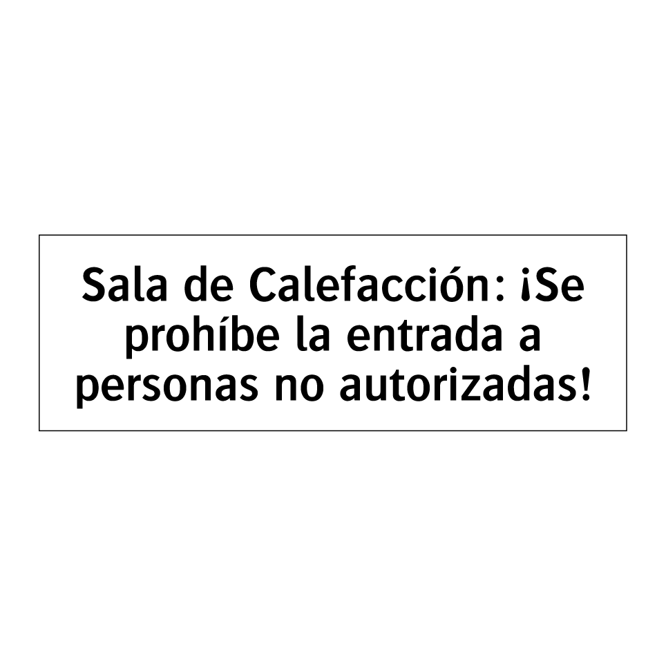 Sala de Calefacción: ¡Se prohíbe la entrada a personas no autorizadas!