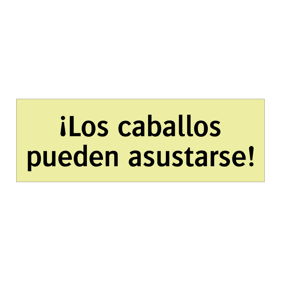 ¡Los caballos pueden asustarse!