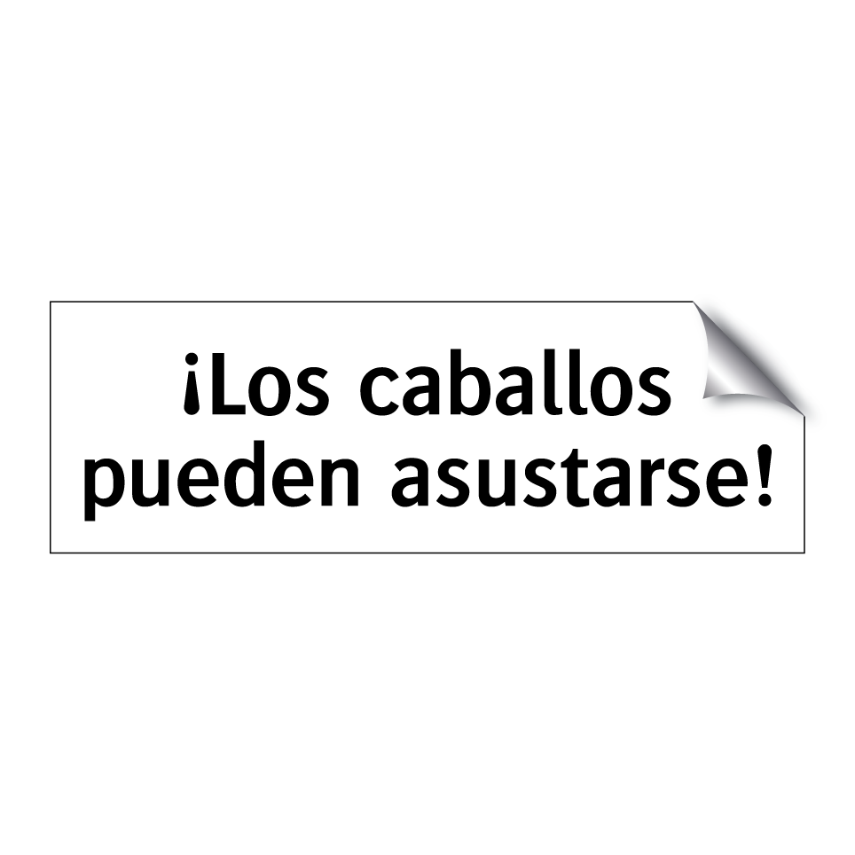 ¡Los caballos pueden asustarse!
