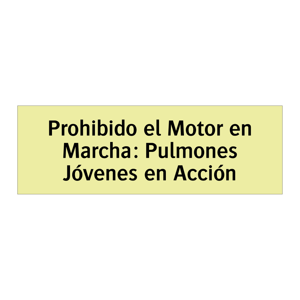 Prohibido el Motor en Marcha: Pulmones Jóvenes en Acción