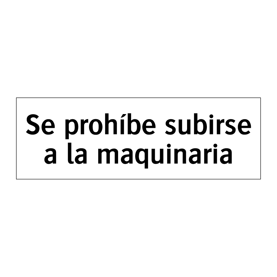 Se prohíbe subirse a la maquinaria
