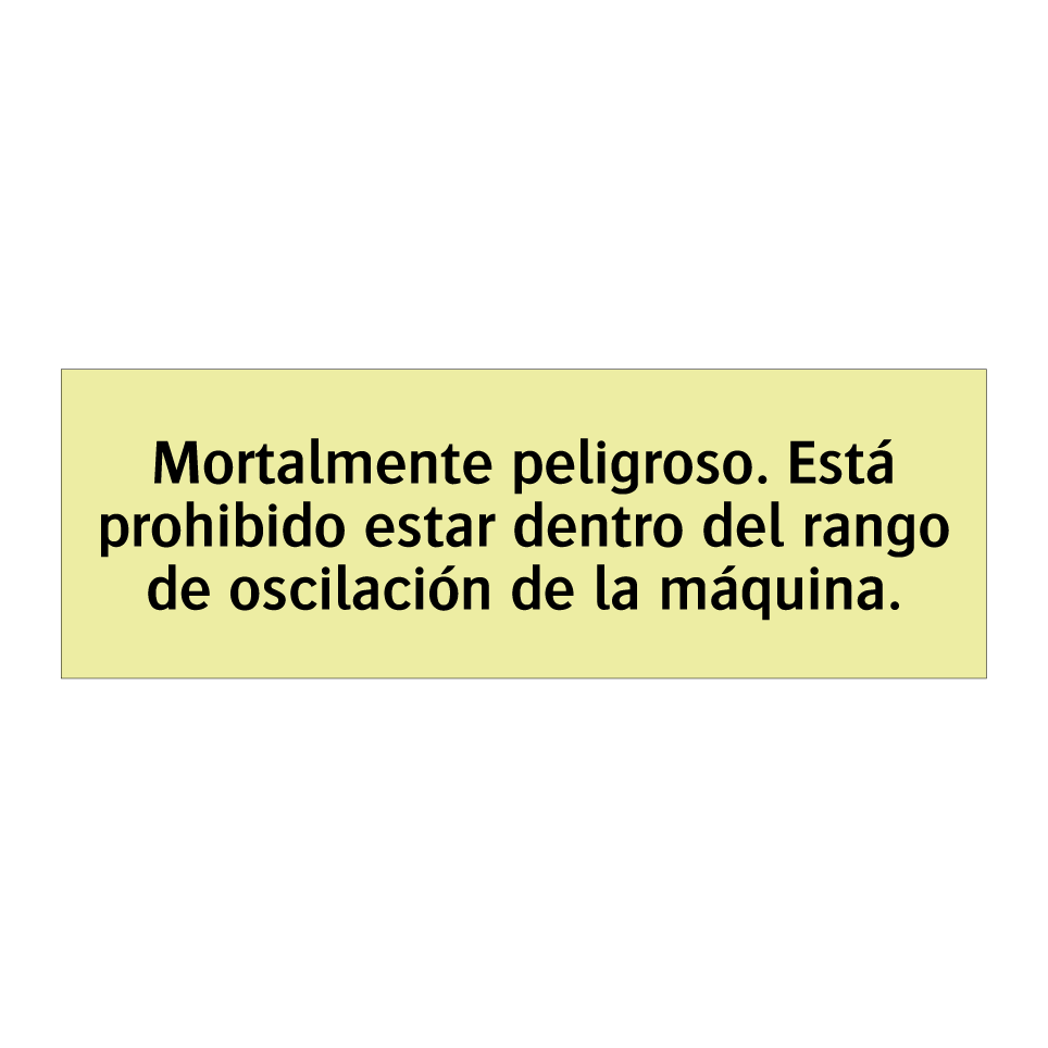 Mortalmente peligroso. Está prohibido estar dentro del rango de oscilación de la máquina.