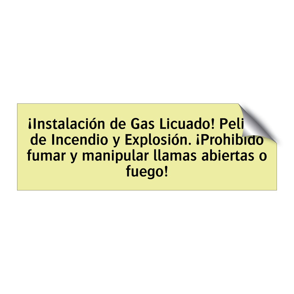 ¡Instalación de Gas Licuado! Peligro de Incendio y Explosión. ¡Prohibido fumar y manipular llamas abiertas o fuego!