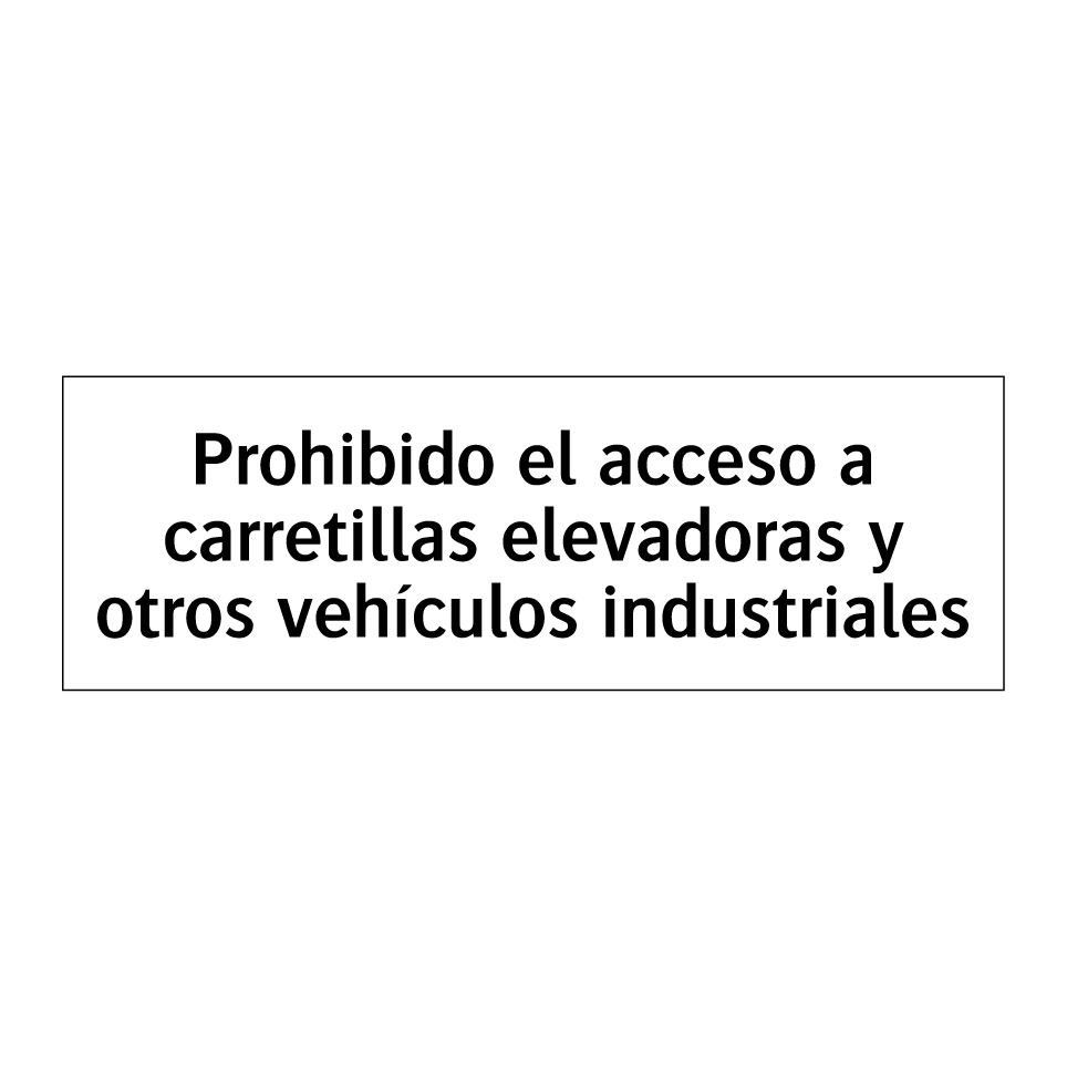 Prohibido el acceso a carretillas elevadoras y otros vehículos industriales