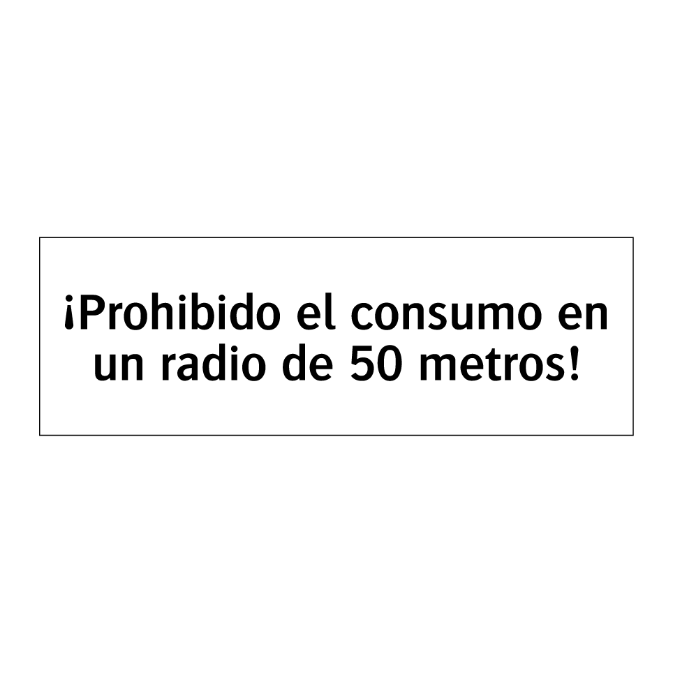 ¡Prohibido el consumo en un radio de 50 metros!