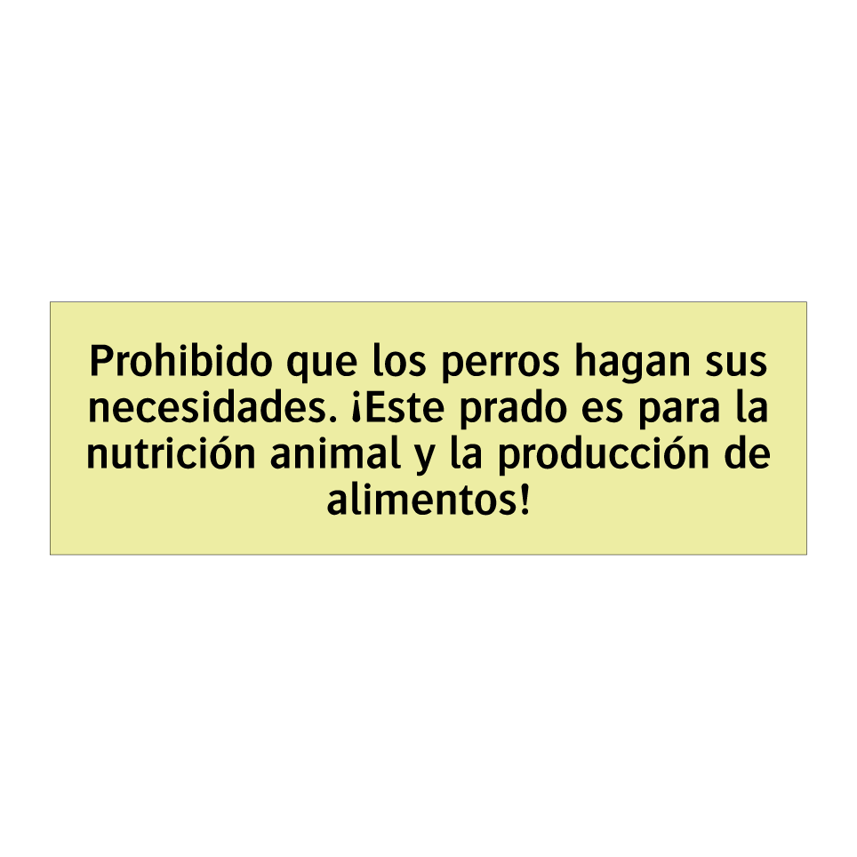 Prohibido que los perros hagan sus necesidades. ¡Este prado es para la nutrición animal y la producción de alimentos!