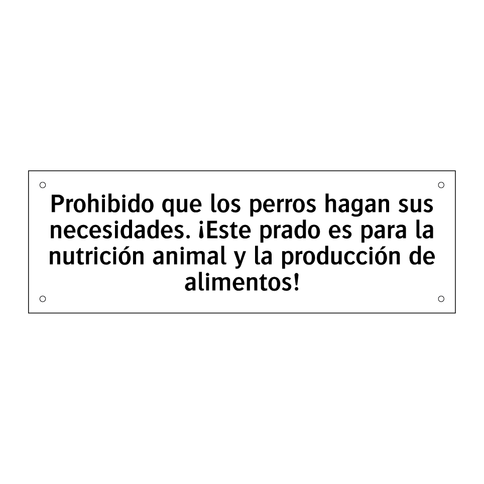 Prohibido que los perros hagan sus necesidades. ¡Este prado es para la nutrición animal y la producción de alimentos!