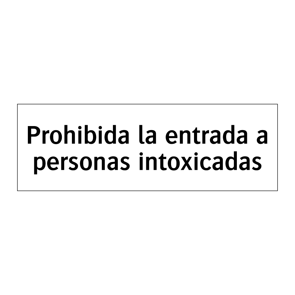 Prohibida la entrada a personas intoxicadas