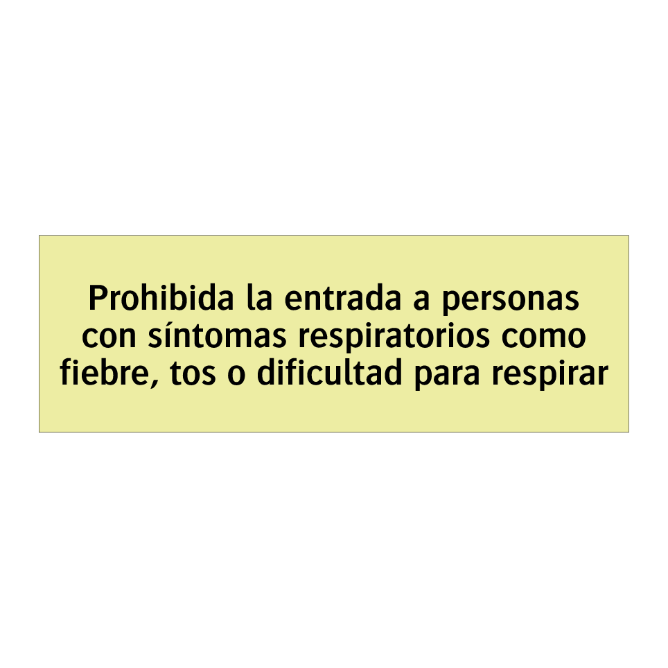 Prohibida la entrada a personas con síntomas respiratorios como fiebre, tos o dificultad para respirar