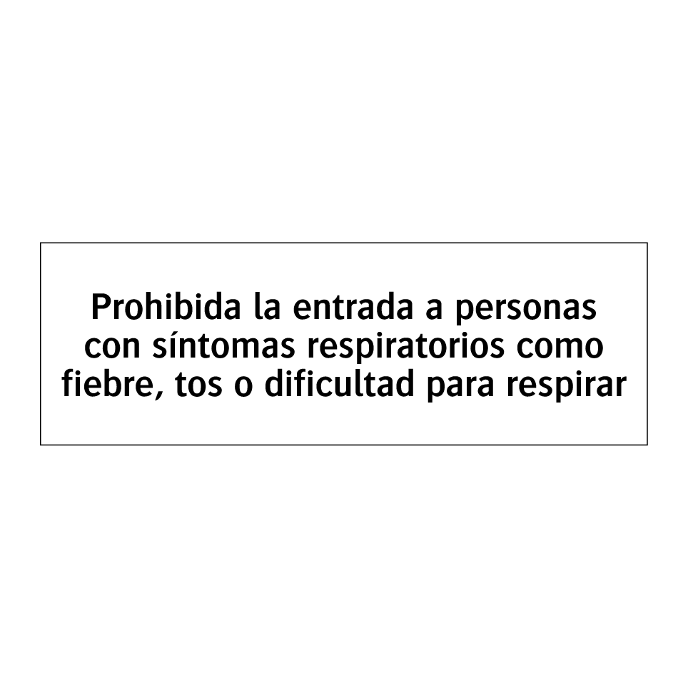 Prohibida la entrada a personas con síntomas respiratorios como fiebre, tos o dificultad para respirar