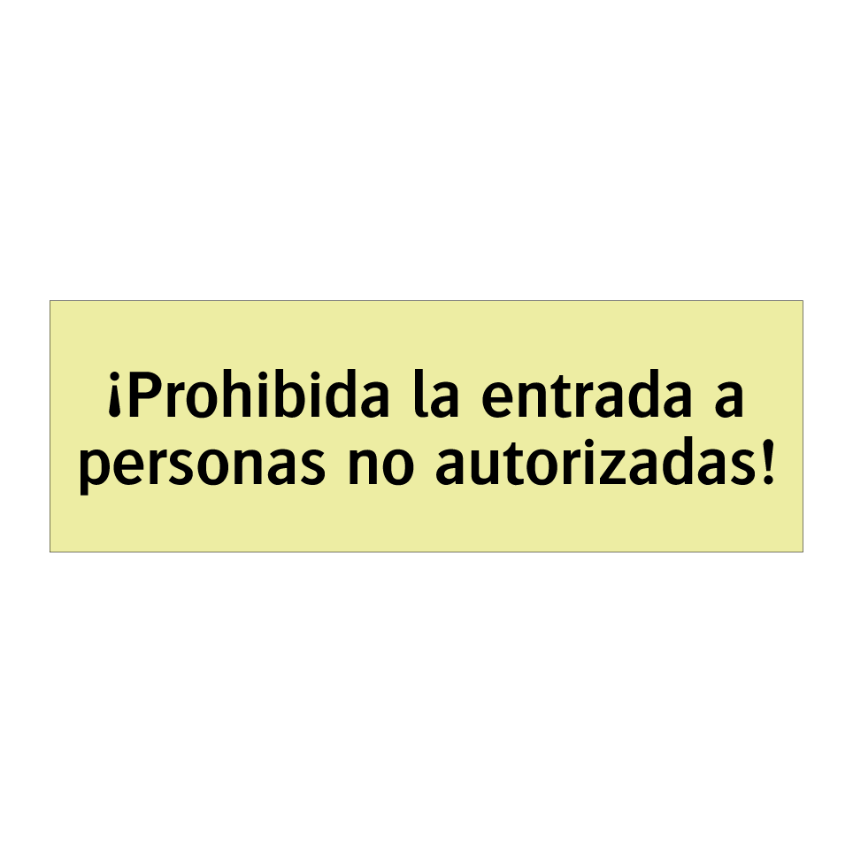 ¡Prohibida la entrada a personas no autorizadas!