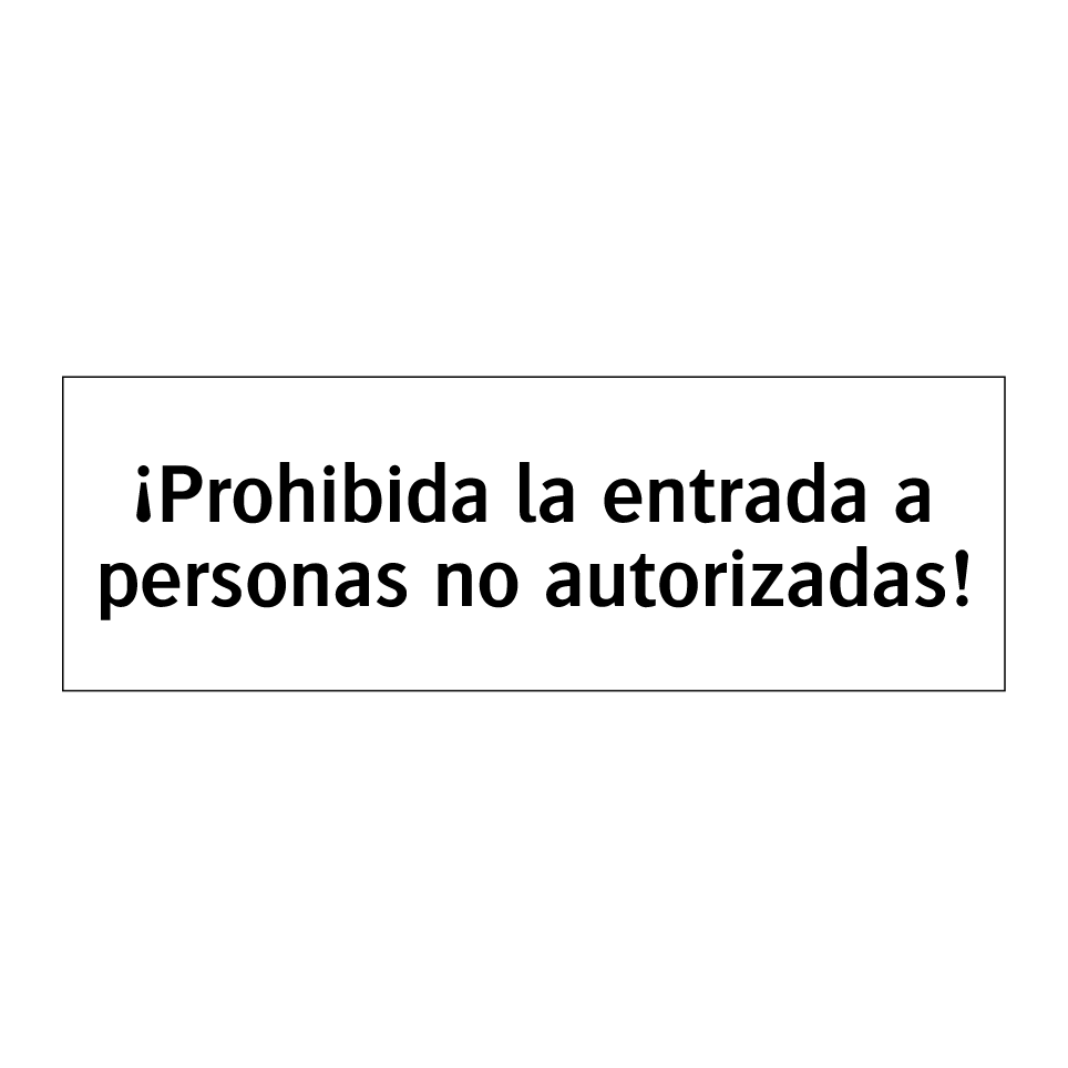 ¡Prohibida la entrada a personas no autorizadas!