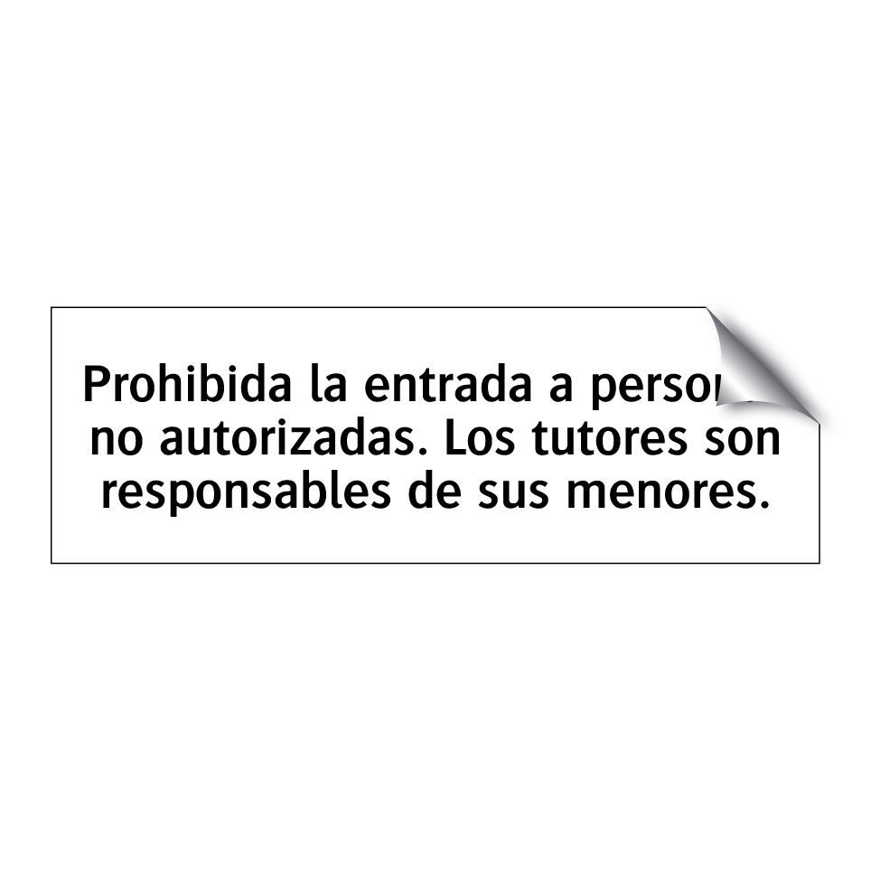 Prohibida la entrada a personas no autorizadas. Los tutores son responsables de sus menores.
