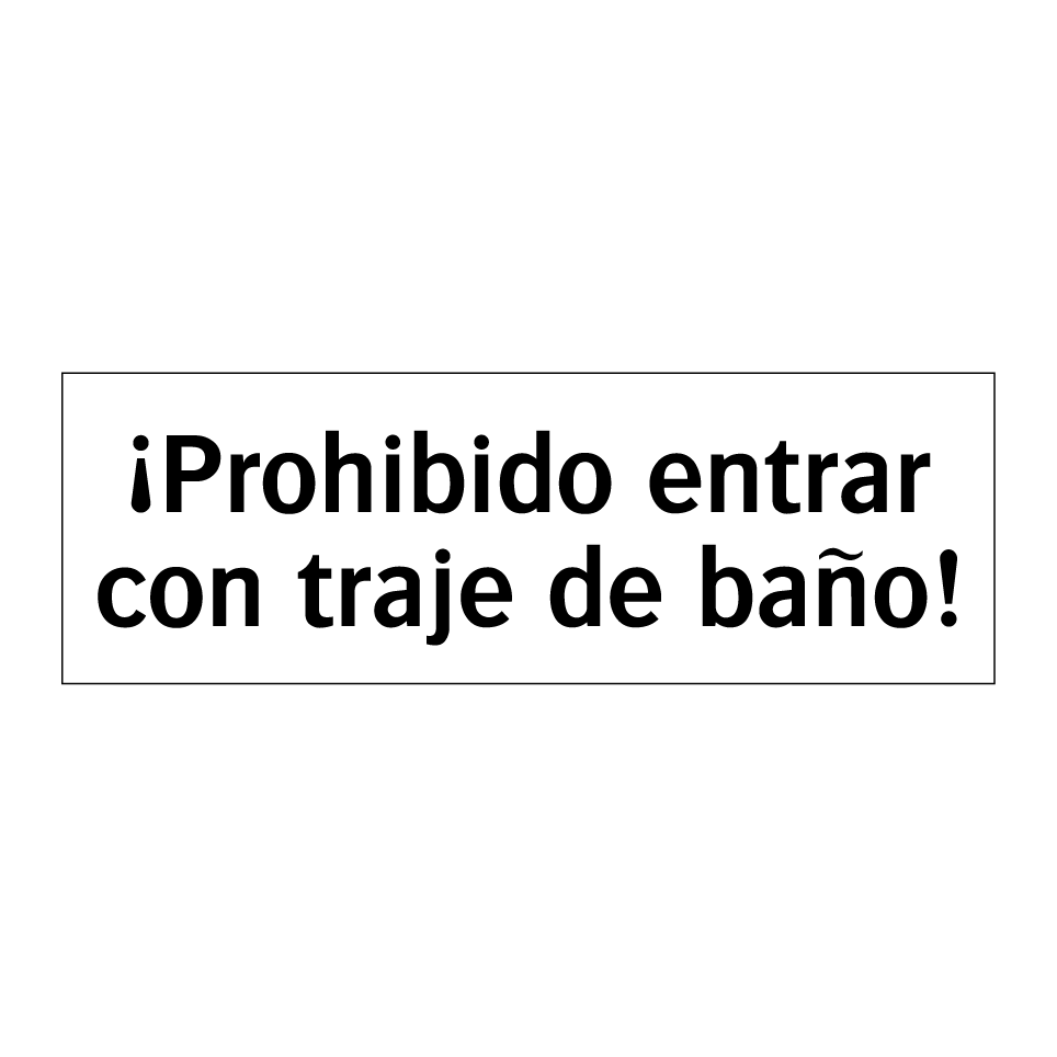 ¡Prohibido entrar con traje de baño!