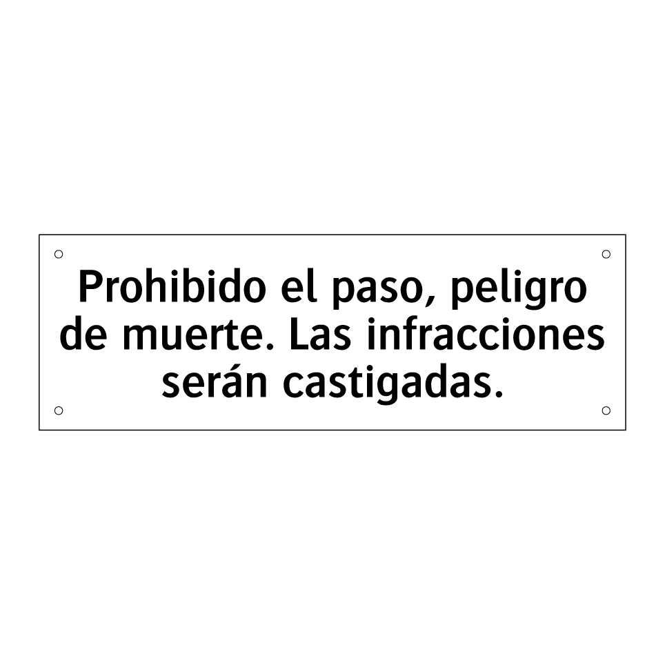 Prohibido el paso, peligro de muerte. Las infracciones serán castigadas.