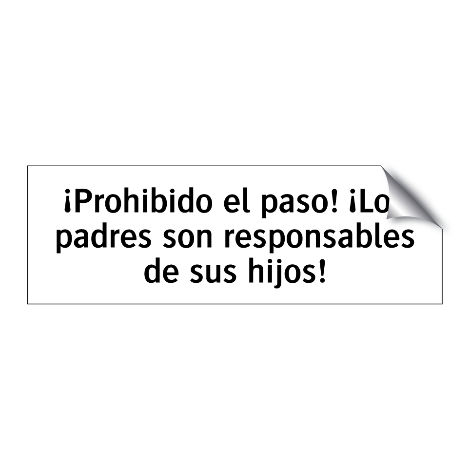 ¡Prohibido el paso! ¡Los padres son responsables de sus hijos!
