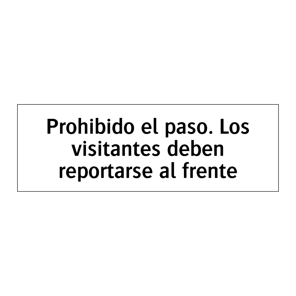Prohibido el paso. Los visitantes deben reportarse al frente