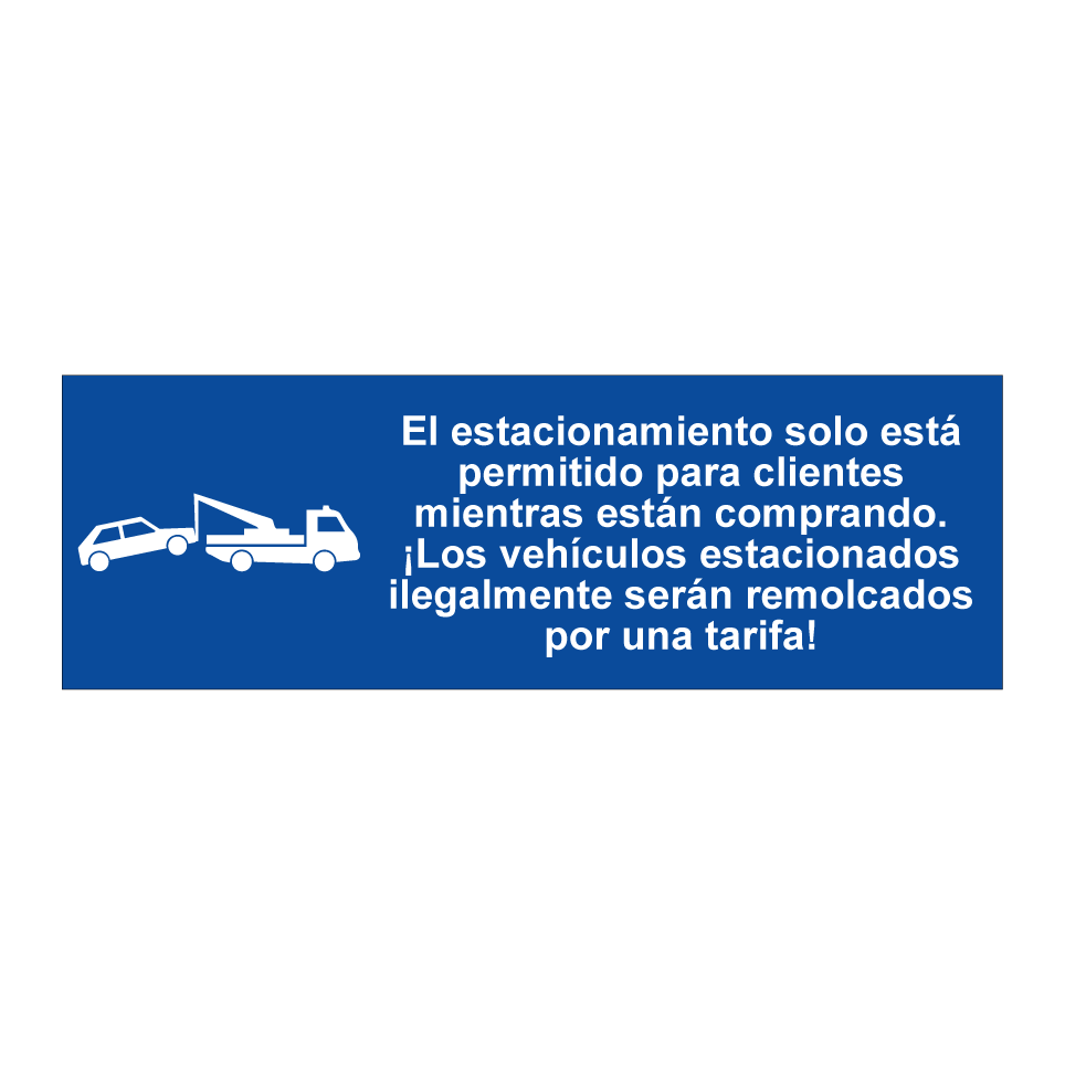 El estacionamiento solo está permitido para clientes mientras están comprando. ¡Los vehículos estacionados ilegalmente serán remolcados por una tarifa!