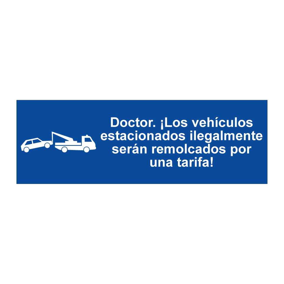 Doctor. ¡Los vehículos estacionados ilegalmente serán remolcados por una tarifa!