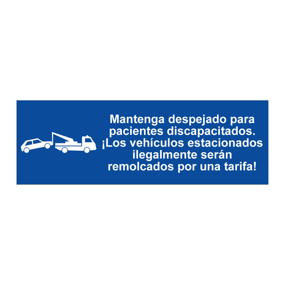 Mantenga despejado para pacientes discapacitados. ¡Los vehículos estacionados ilegalmente serán remolcados por una tarifa!