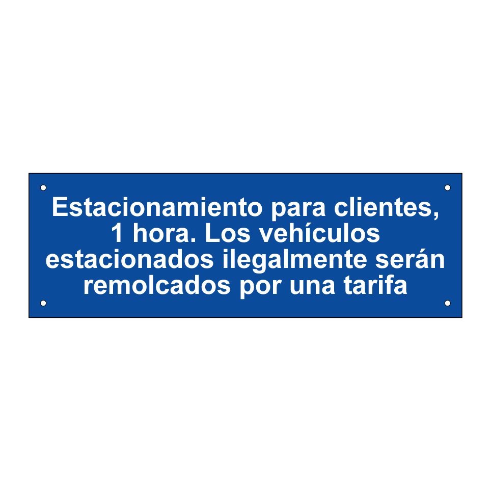 Estacionamiento para clientes, 1 hora. Los vehículos estacionados ilegalmente serán remolcados por una tarifa