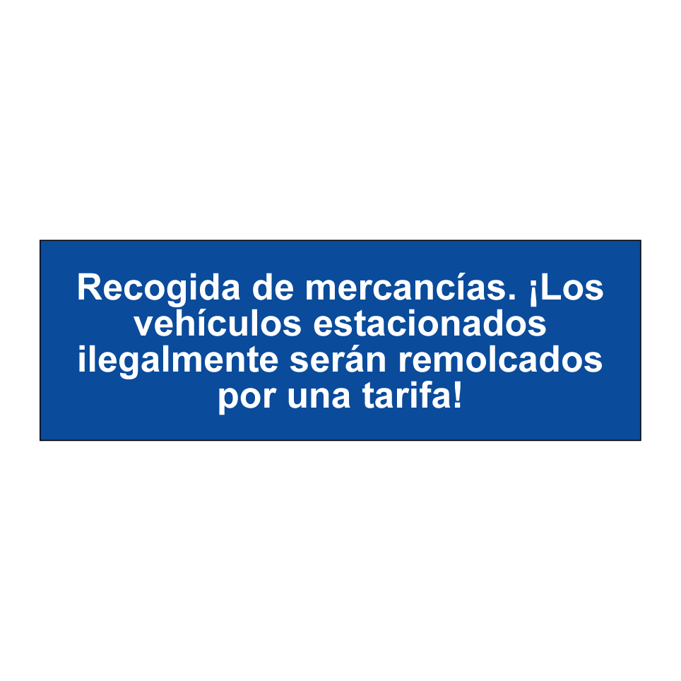 Recogida de mercancías. ¡Los vehículos estacionados ilegalmente serán remolcados por una tarifa!
