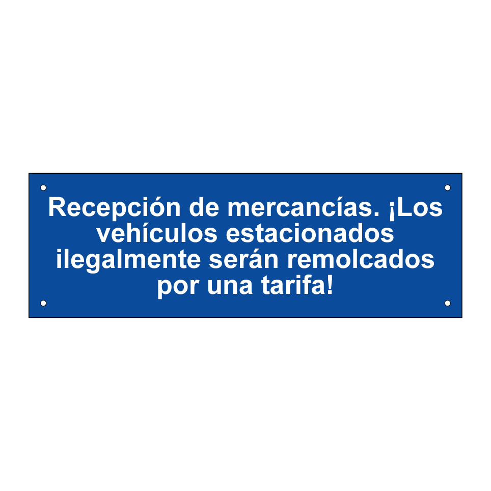 Recepción de mercancías. ¡Los vehículos estacionados ilegalmente serán remolcados por una tarifa!