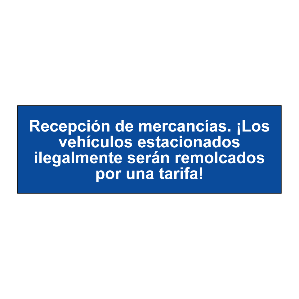 Recepción de mercancías. ¡Los vehículos estacionados ilegalmente serán remolcados por una tarifa!