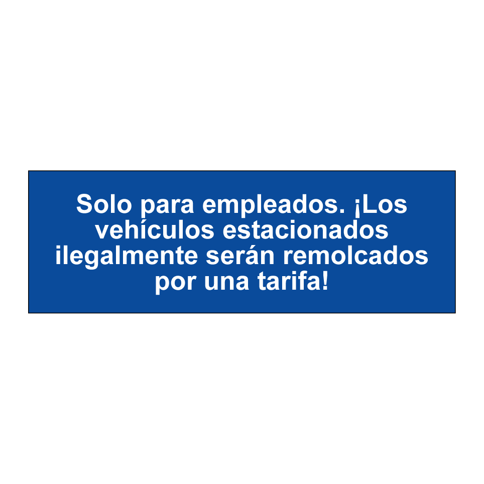Solo para empleados. ¡Los vehículos estacionados ilegalmente serán remolcados por una tarifa!