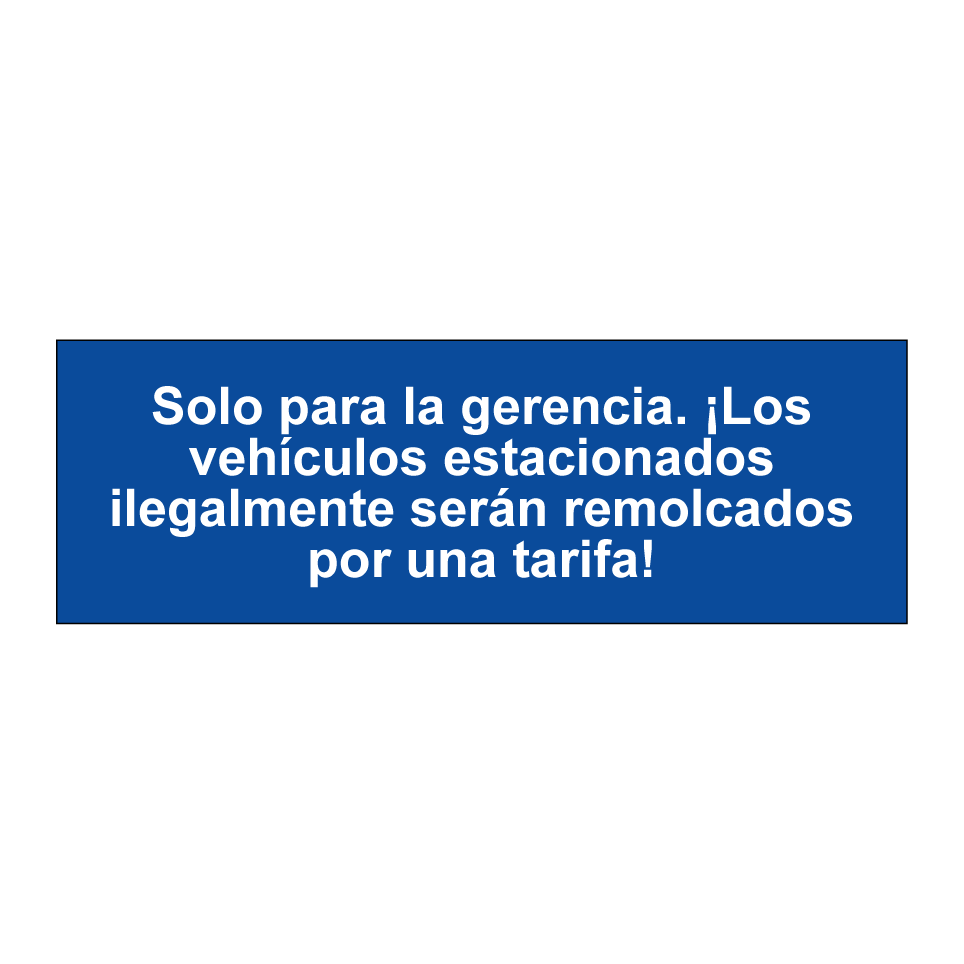 Solo para la gerencia. ¡Los vehículos estacionados ilegalmente serán remolcados por una tarifa!