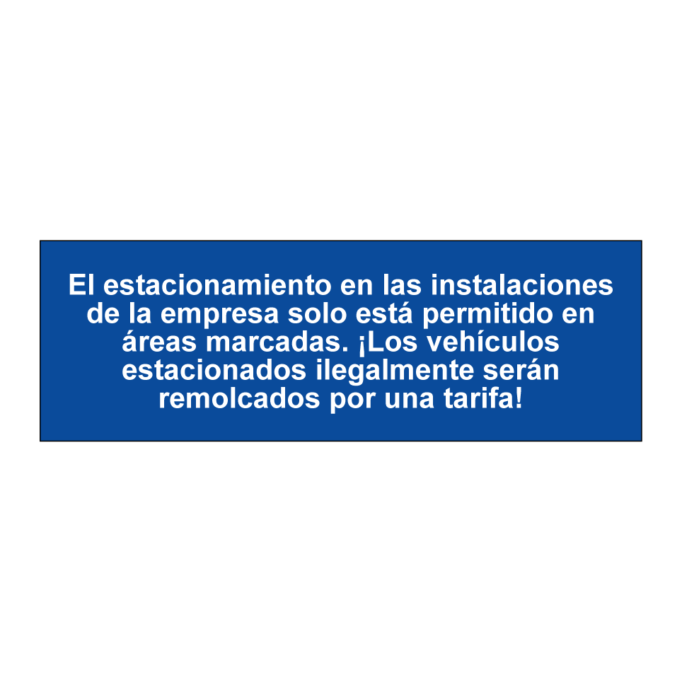 El estacionamiento en las instalaciones de la empresa solo está permitido en áreas marcadas. ¡Los vehículos estacionados ilegalmente serán remolcados por una tarifa!