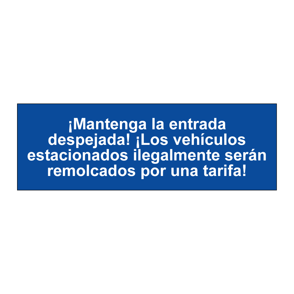 ¡Mantenga la entrada despejada! ¡Los vehículos estacionados ilegalmente serán remolcados por una tarifa!