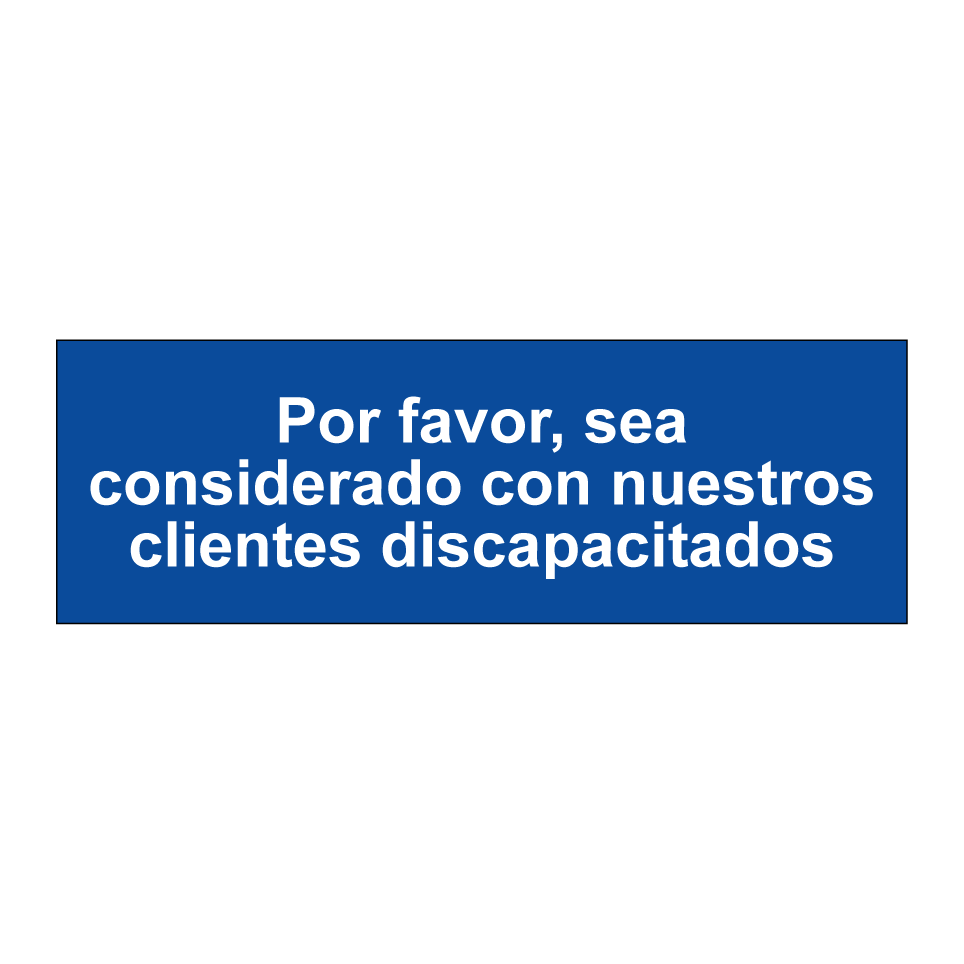 Por favor, sea considerado con nuestros clientes discapacitados