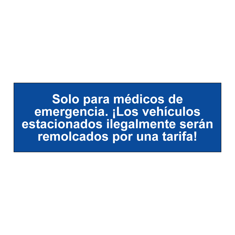 Solo para médicos de emergencia. ¡Los vehículos estacionados ilegalmente serán remolcados por una tarifa!