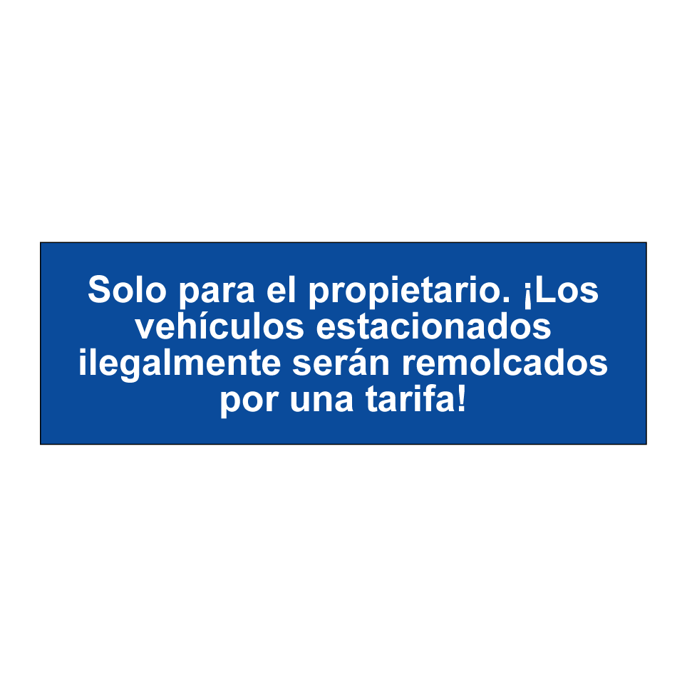 Solo para el propietario. ¡Los vehículos estacionados ilegalmente serán remolcados por una tarifa!