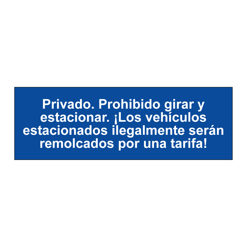 Privado. Prohibido girar y estacionar. ¡Los vehículos estacionados ilegalmente serán remolcados por una tarifa!