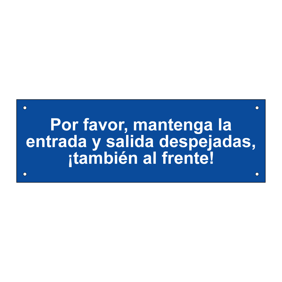 Por favor, mantenga la entrada y salida despejadas, ¡también al frente!