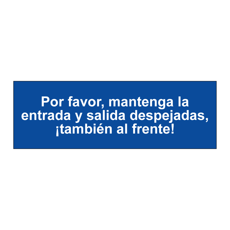 Por favor, mantenga la entrada y salida despejadas, ¡también al frente!
