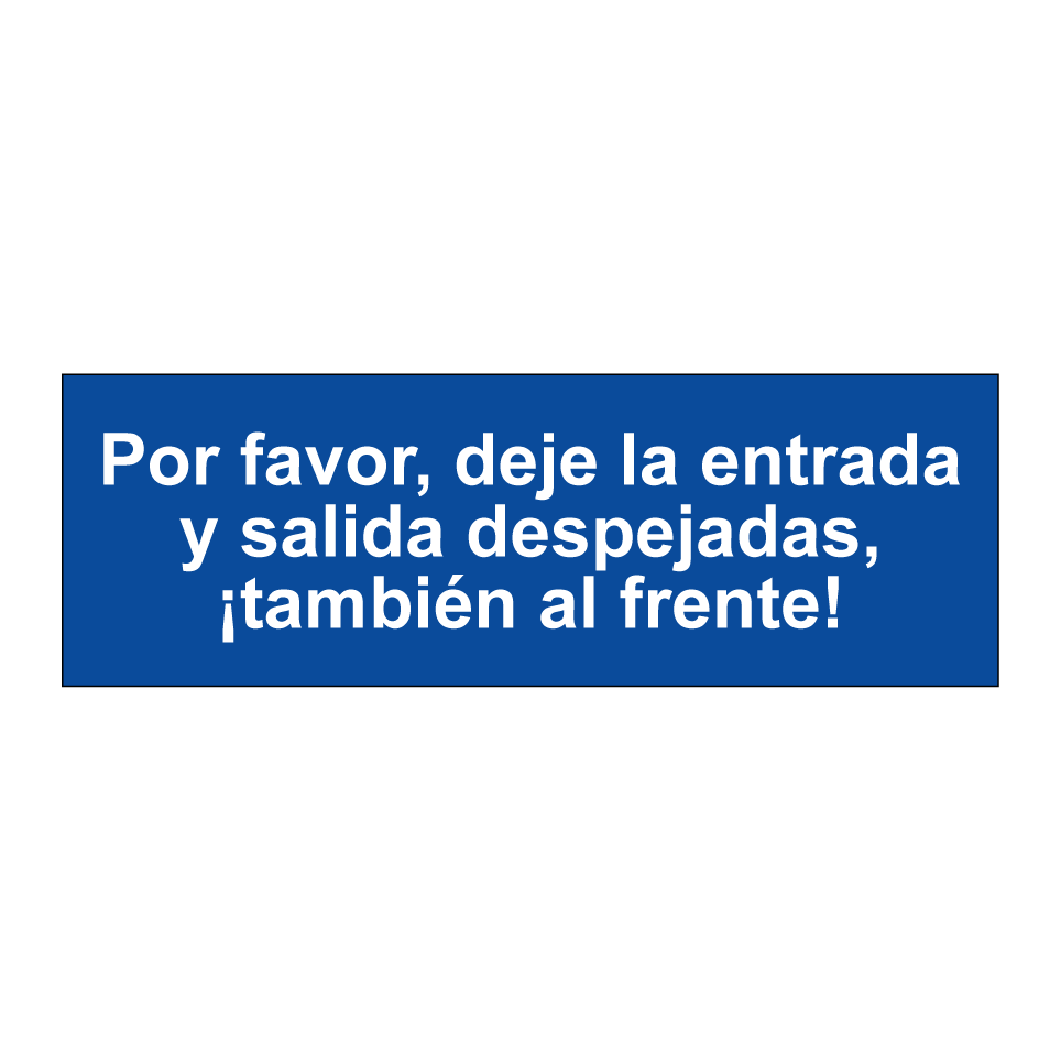 Por favor, deje la entrada y salida despejadas, ¡también al frente!