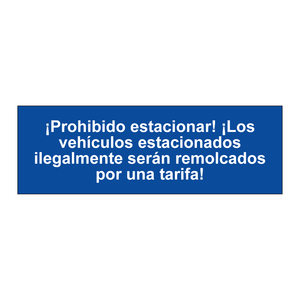 ¡Prohibido estacionar! ¡Los vehículos estacionados ilegalmente serán remolcados por una tarifa!