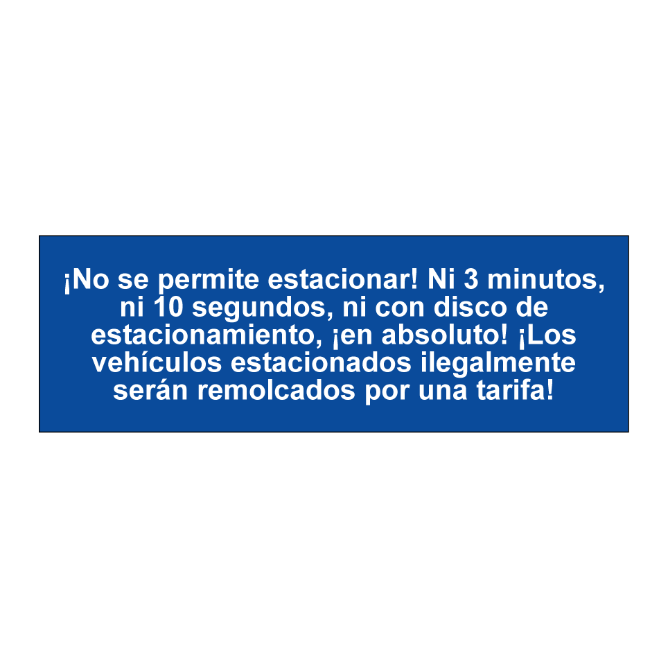¡No se permite estacionar! Ni 3 minutos, ni 10 segundos, ni con disco de estacionamiento, ¡en absoluto! ¡Los vehículos estacionados ilegalmente serán remolcados por una tarifa!