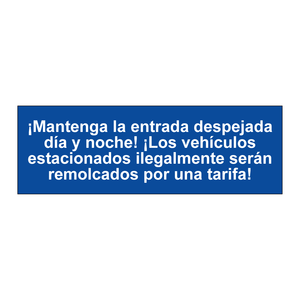 ¡Mantenga la entrada despejada día y noche! ¡Los vehículos estacionados ilegalmente serán remolcados por una tarifa!