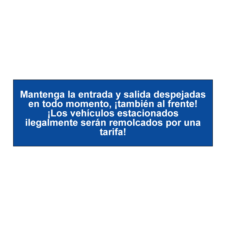 Mantenga la entrada y salida despejadas en todo momento, ¡también al frente! ¡Los vehículos estacionados ilegalmente serán remolcados por una tarifa!