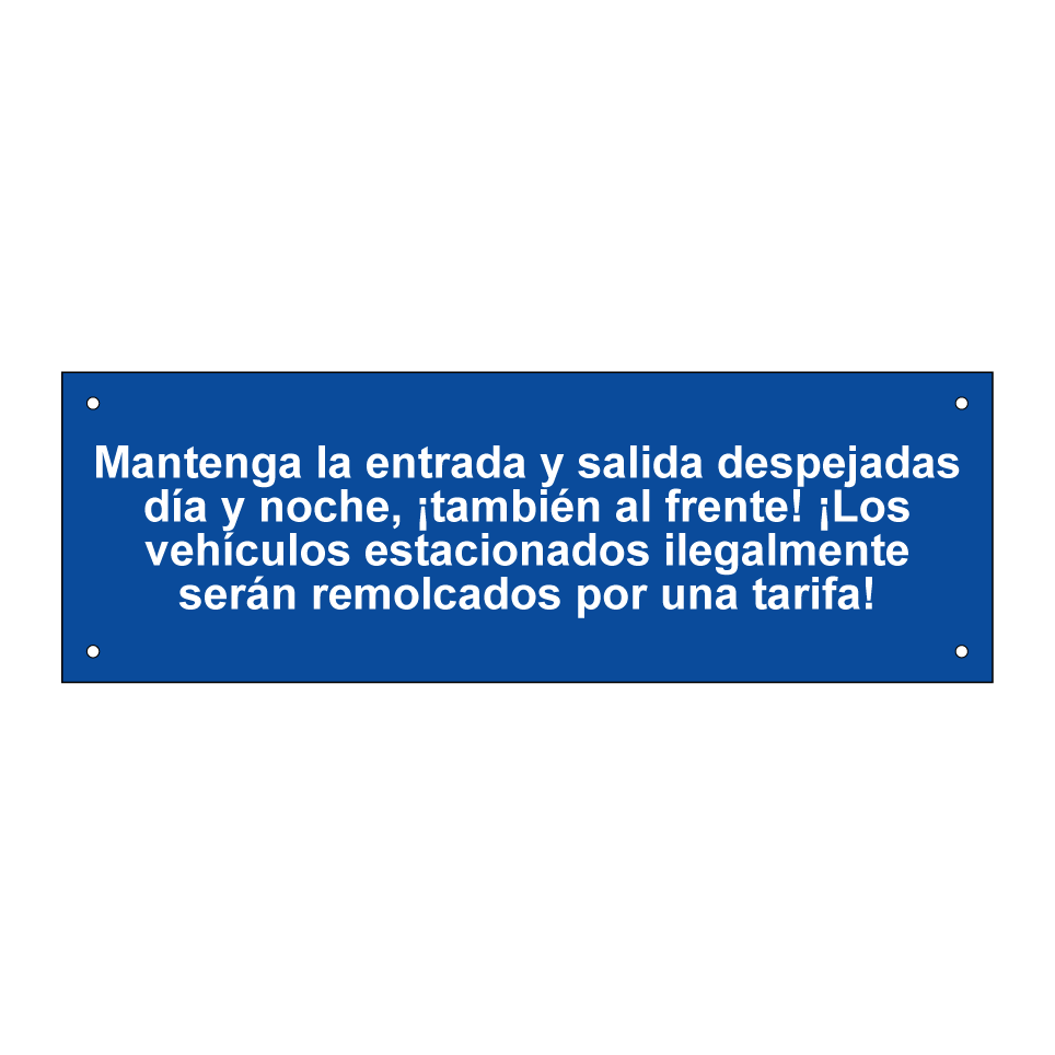 Mantenga la entrada y salida despejadas día y noche, ¡también al frente! ¡Los vehículos estacionados ilegalmente serán remolcados por una tarifa!