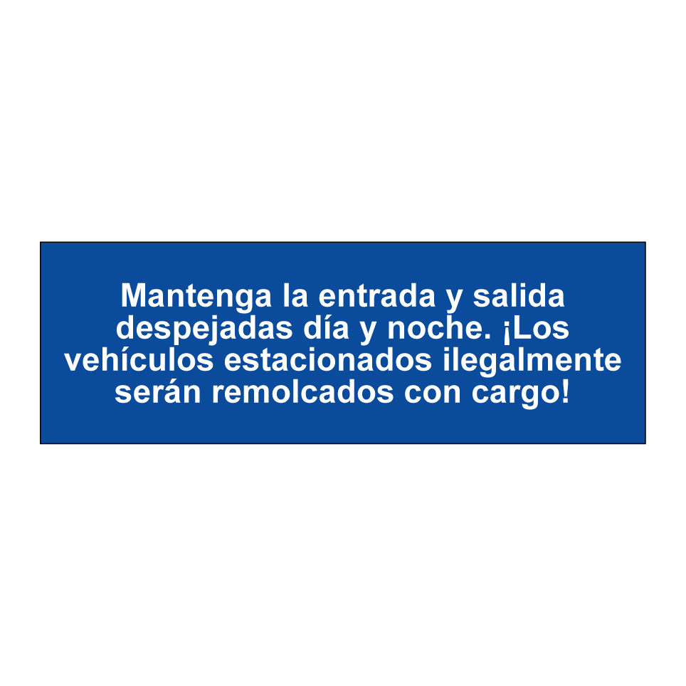 Mantenga la entrada y salida despejadas día y noche. ¡Los vehículos estacionados ilegalmente serán remolcados con cargo!