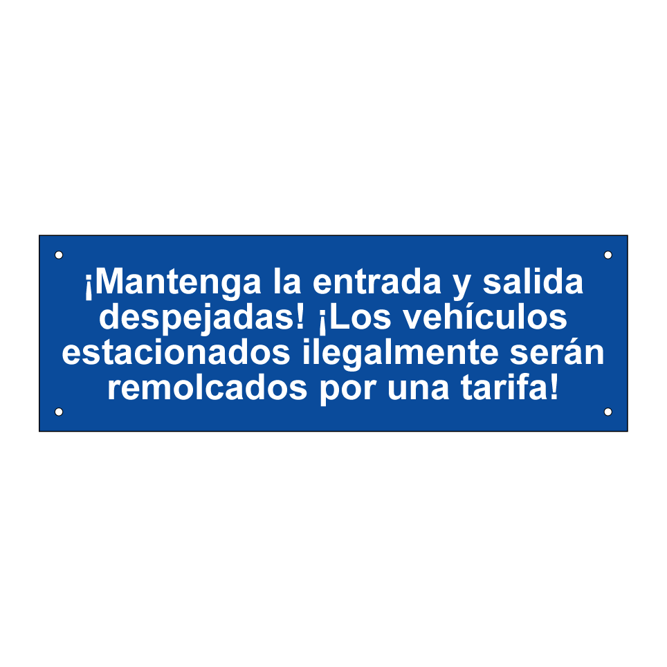 ¡Mantenga la entrada y salida despejadas! ¡Los vehículos estacionados ilegalmente serán remolcados por una tarifa!